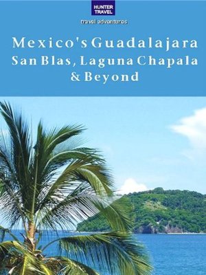 cover image of Mexico's Guadalajara, San Blas, Laguna Chapala & Beyond